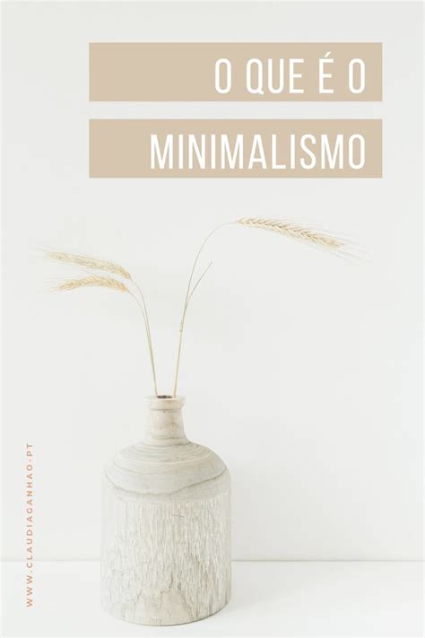 O Que é O Minimalismo Benefícios Do Minimalismo O Que Aprendi Com O