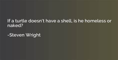 If A Turtle Doesn T Have A Shell Is He Homeless Or Naked Steven