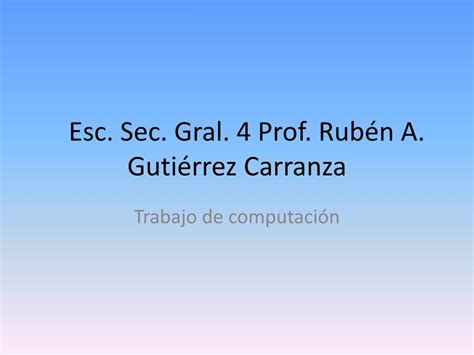 PPT Esc Sec Gral 4 Prof Rubén A Gutiérrez Carranza PowerPoint