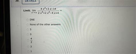 Solved Limit Limx→∞2x32x2−4x44x23x−14 Dne None Of The