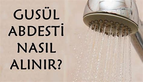 Gusül abdesti boy abdesti cünüp abdesti nasıl alınır Gusül abdesti