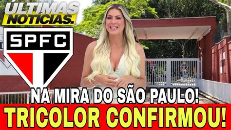 SAIU AGORA NA MIRA DO SÃO PAULO TRICOLOR CONFIRMOU ÚLTIMAS NOTÍCIAS