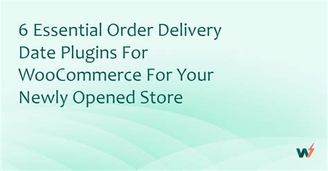 6 Essential Order Delivery Date Plugins For WooCommerce For Your Newly