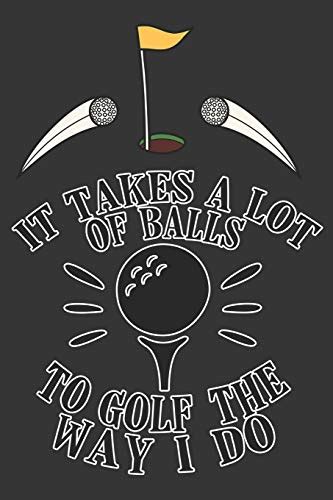 It Takes A Lot Of Balls To Golf The Way I Do Golf Gifts For Golf