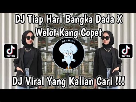 Dj Tiap Hari Bangka Dada X Welot Ka Welot Kang Copet Remix Viral