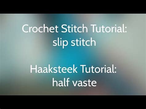 Crochet Stitch Tutorial Slip Stitch Haaksteek Tutorial Half Vaste