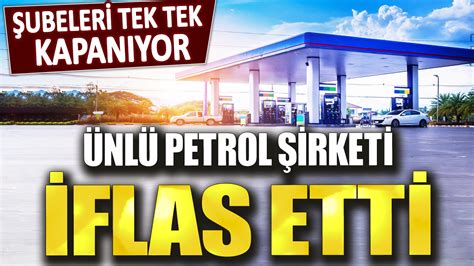 Ubeleri Tek Tek Kapan Yor Nl Petrol Irketi Iflas Etti