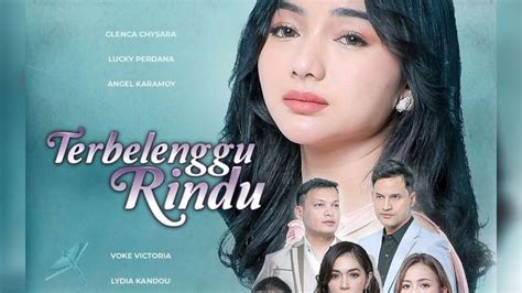 Tayang Hari Ini Sinopsis Terbelenggu Rindu Di Rcti Kisah Pilu Glenca