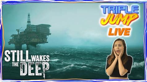 Well Oil Be Damned Still Wakes The Deep Part Triplejump Live