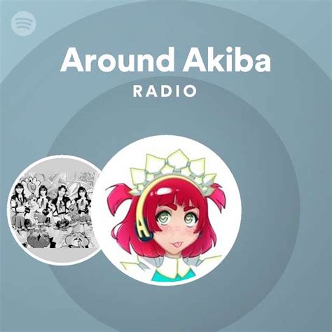 Around Akiba Radio Playlist By Spotify Spotify