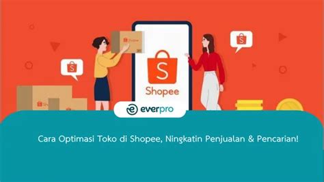 Cara Optimasi Shopee Untuk Tingkatkan Penjualan Pencarian Everpro