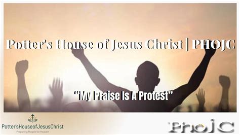 The Potters House Of Jesus Christ My Praise Is A Protest