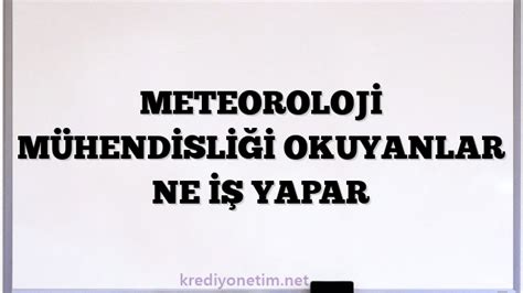 Meteoroloj M Hend Sl Okuyanlar Ne Yapar Kredi Y Netim