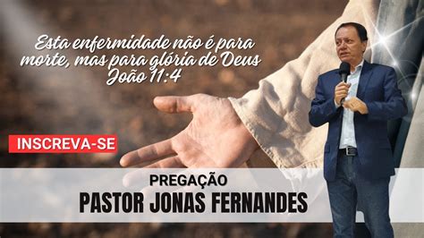 PREGAÇÃO ESTA ENFERMIDADE NÃO É PARA MORTE Pastor Jonas Fernandes YouTube