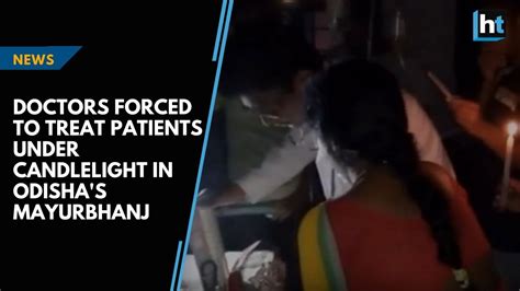 Watch Doctors Forced To Treat Patients Under Candlelight In Odishas Mayurbhanj Youtube