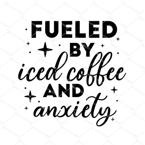 Fueled By Iced Coffee And Anxiety Svg Coffee Svg Iced Coffee Svg Funny Iced Coffee Svg