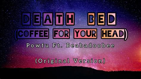 Death Bed Coffee For Your Head Powfu Ft Beabadoobee Original Version Lyrics Youtube