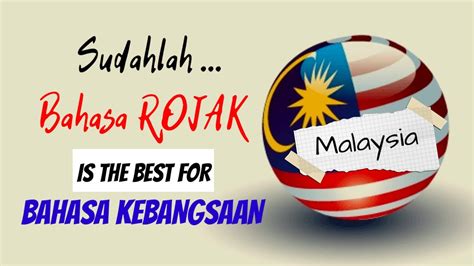 BAHASA ROJAK PILIHAN PALING REALISTIS MENJADI BAHASA NASIONAL MALAYSIA