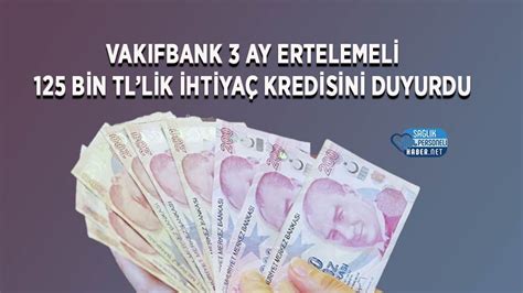 Vakıfbank 3 ay ertelemeli 125 Bin TLlik ihtiyaç kredisini duyurdu