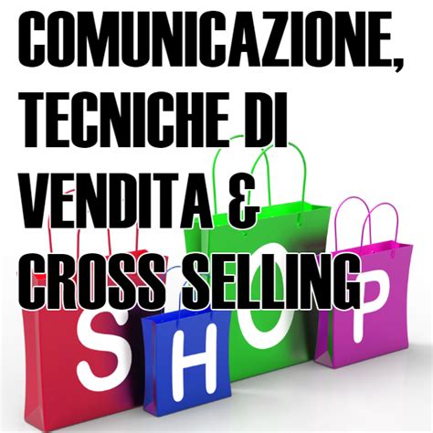 Comunicazione Tecniche Di Vendita E Cross Selling Per Professionisti