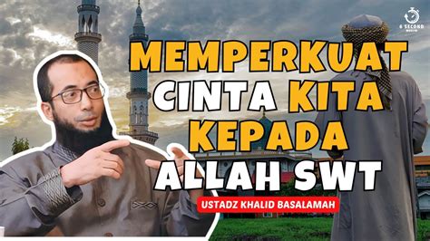 MEMPERKUAT CINTA KITA KEPADA ALLAH SWT UST KHALID BASALAMAH YouTube