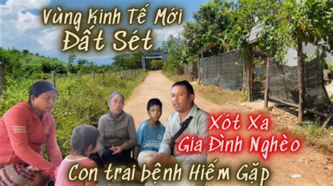 Vùng Kinh Tế Mới Đất Sét Đổi Thay Ra Sao Hôm Nay Xót Xa Gia Đình Nghèo