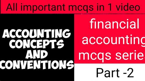 Financial Accounting Mcqs Part 2 Accounting Concepts And Conventions Youtube