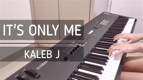 It S Only Me Kaleb J Piano Lyrics Cover Sheet Music Youtube