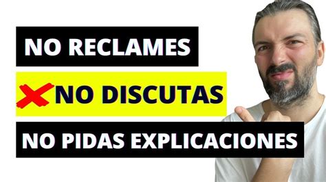 No Reclames No Discutas No Pidas Explicaciones Youtube