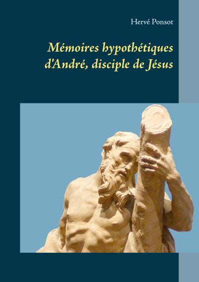 Mémoires hypothétiques d André disciple de Jésus broché Hervé