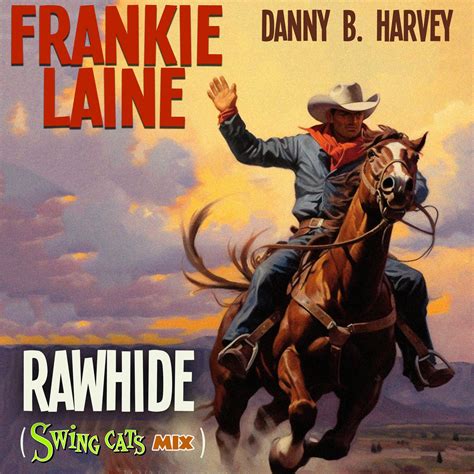 Rawhide Frankie Lainedanny B Harveyswing Cats Rawhide