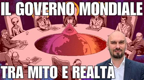 Il Governo Mondiale Tra Mito E Realt Youtube