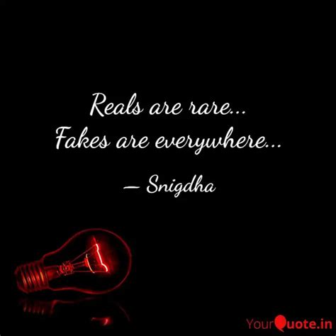 Reals Are Rare Fakes A Quotes Writings By Snigdha Singh