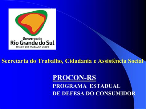 PROCON RS Secretaria do Trabalho Cidadania e Assistência Social ppt