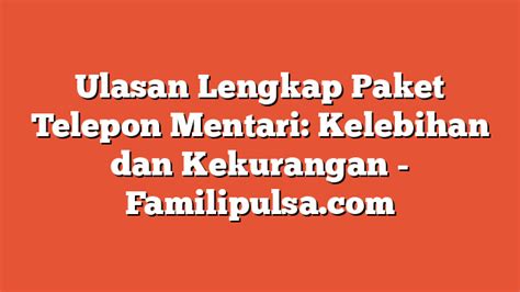 Ulasan Lengkap Paket Telepon Mentari Kelebihan Dan Kekurangan