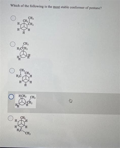 Solved Which Of The Following Is The Most Stable Conformer Chegg