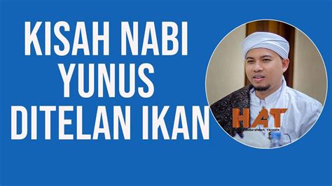 Kisah Nabi Yunus Ditelan Ikan Habib Abdurahman Bin Kamil Assagaf