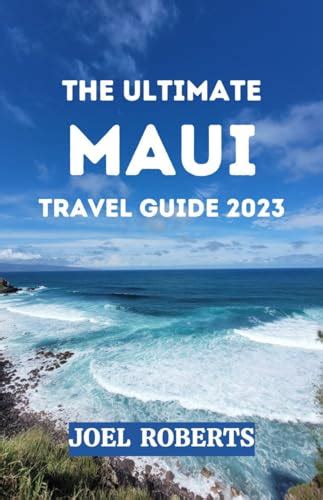 THE ULTIMATE MAUI TRAVEL GUIDE 2023 A Complete Guide To Thrilling