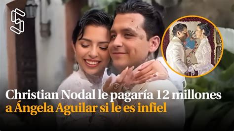 Christian Nodal Le Pagar A Millones A Ngela Aguilar Si Le Es Infiel