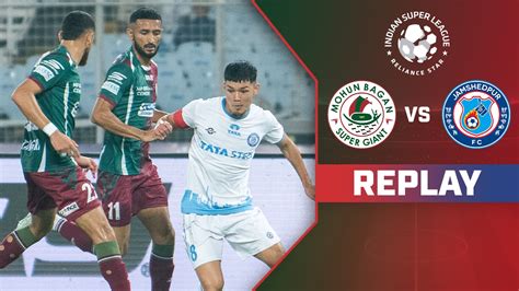 Watch Mohun Bagan Super Giant Vs Jamshedpur Fc Replay Video Online Hd