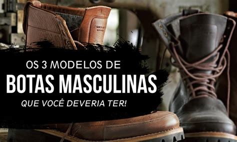 3 Modelos De Botas Masculinas Mais Usadas Moda Aprovada Blog De