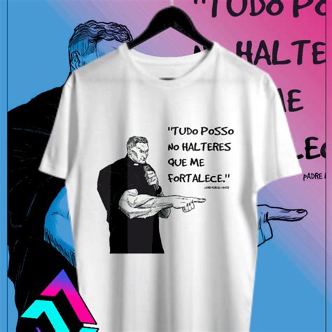 Camiseta Padre Marcelo Rossi Tudo Posso No Halteres Que Me Fortalece