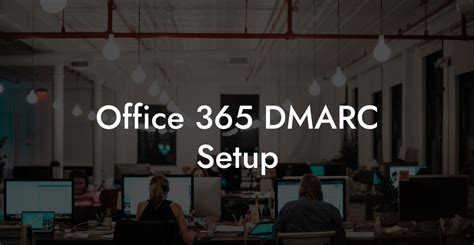 Office 365 DMARC Setup Voice Phishing