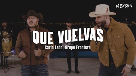 Que Vuelvas Letra Carin Le N Grupo Frontera Youtube