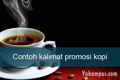 Contoh Kalimat Promosi Kopi Terbaru Untuk Milenial Yukampus