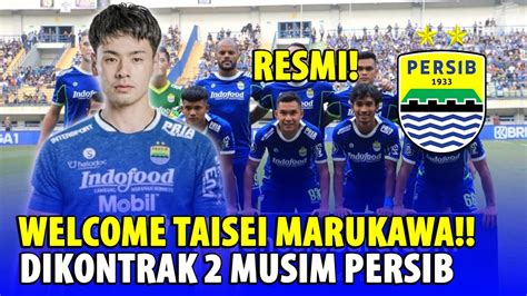 Berita Persib Terbaru Hari Ini Kontrak Musim Taisei Marukawa Resmi