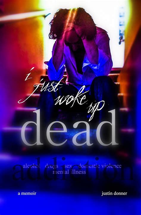 I Just Woke Up Dead Sex Drug And Alcohol Addiction Memoir Ebook Donner Justin