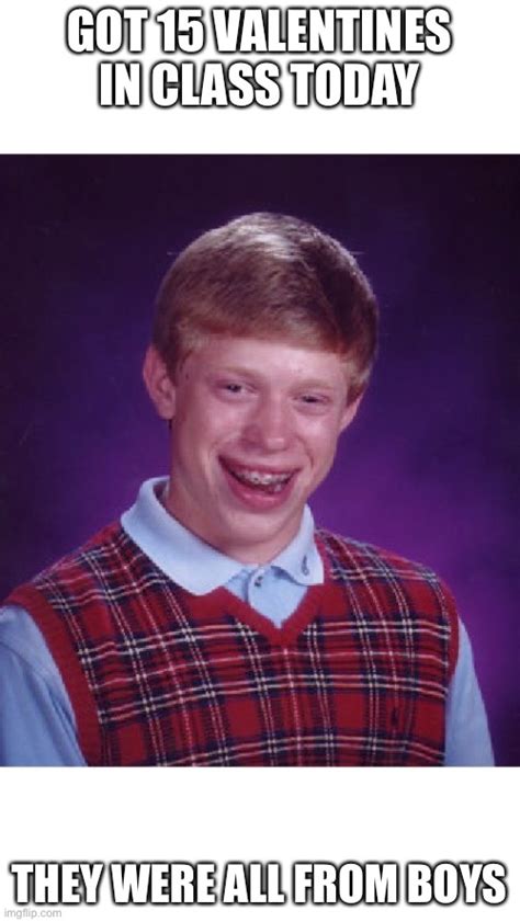 Bad Luck Brian Meme Imgflip