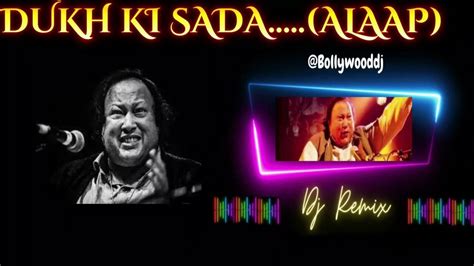 Dukh Ki Sada Alaap Ustad Nusrat Fateh Ali Khan Dj Remix 2023 Youtube Music