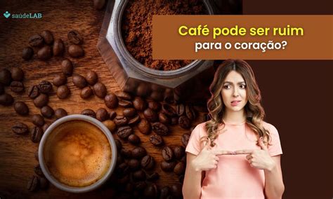 Café faz mal para o coração A resposta vai te deixar de cabelo em pé